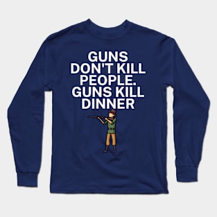 Guns don't kill people Guns kill dinner Long Sleeve T-Shirt